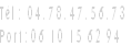 Tél :  04. 78. 47. 56. 73
Port : 06 10 15 62 94